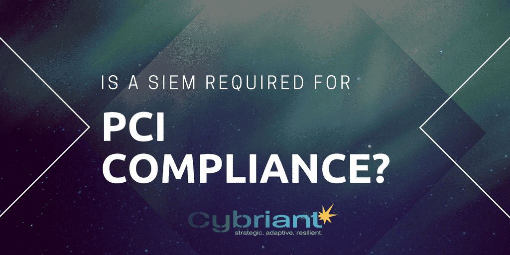 Do you need a SIEM to be PCI Compliant?